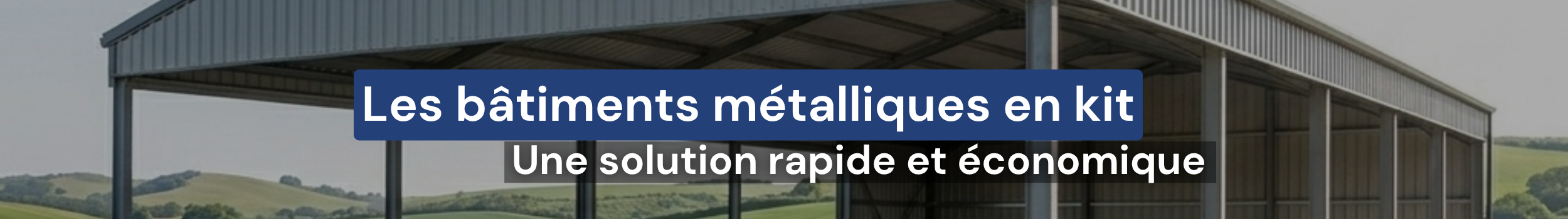 bâtiment métallique en kit : La solution rapide et économique